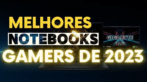 Melhores NOTEBOOKS GAMER custo benefício para se comprar em 2023 TOP