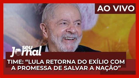 AO VIVO Seu Jornal 04 05 22 Lula é retratado como herói e líder