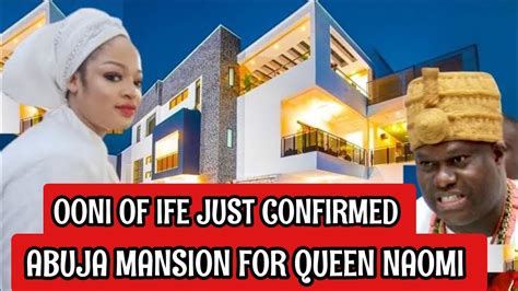 Just In Ooni Of Ife Confirmed New Abuja Mansion For Queen Naomi In