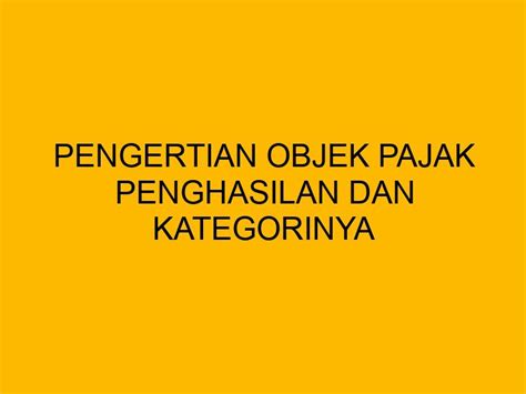 Pengertian Objek Pajak Penghasilan Dan Kategorinya