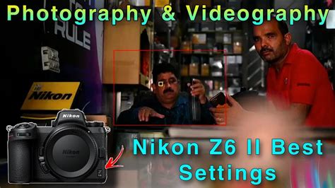 Nikon Z6 Ii Best Settings Nikon Z6 Ii Photography And Videography Best Setting Youtube