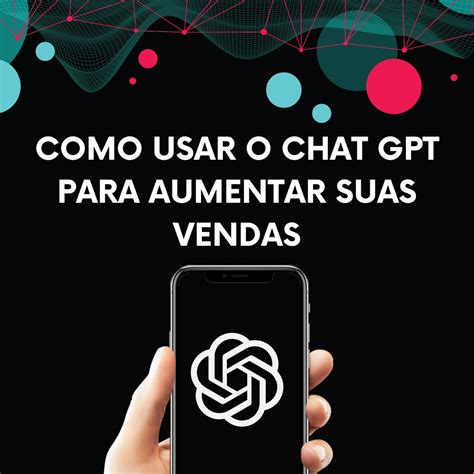 Dicas De Como Usar O Chat Gpt Para Aumentar Suas Vendas