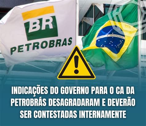 Indica Es Do Governo Para O Ca Da Petrobr S Desagradaram E Dever O Ser