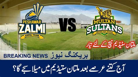 Multan Stadium Psl Match Peshawar Zalmi Vs Multan Sultan Today Match