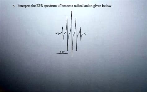 SOLVED 5 Interpret The EPR Spectrum Of Benzene Radical Anion Given