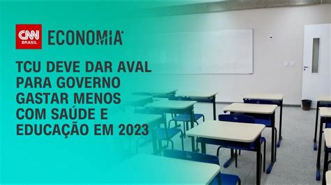 Tcu Deve Dar Aval Para Governo Gastar Menos Sa De E Educa O Em