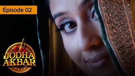 Jodha Akbar Ep 02 La Fougueuse Princesse Et Le Prince Sans Coeur