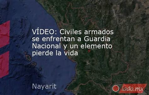 VÍdeo Civiles Armados Se Enfrentan A Guardia Nacional Y Un Elemento Pierde La Vida Ladomx