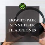 How To Pair Sennheiser Headphones Quick Steps For All Models