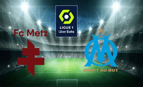 Metz Fcm Marseille Om Tv Streaming Sur Quelle Chaine Et