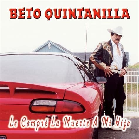 Beto Quintanilla Le Compre La Muerte A Mi Hijo Lyrics And Tracklist