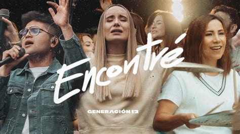 Generación 12 - Encontré (Ft. Sofia Mancipe, Johan Manjarres) VIDEO OFICIAL I Musica Cristiana ...