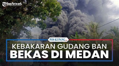 Kebakaran Hebat Landa Gudang Ban Bekas Di Medan Marelan Asap Hitam