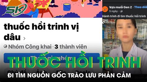 Thuốc Hồi Trinh Đi Tìm Nguồn Gốc Trào Lưu Phản Cảm Trên Mạng Xã Hội