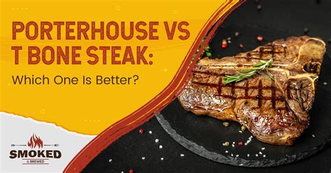 Porterhouse Vs T Bone Steak Which One Is Better