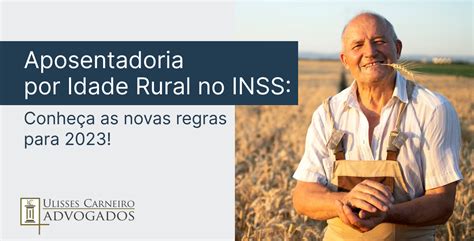 Aposentadoria por Idade Rural no INSS Conheça as novas regras para 2023