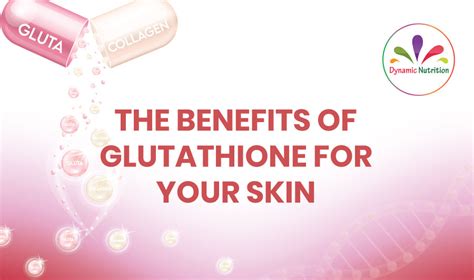 The Benefits Of Glutathione For Your Skin | Dynamic Nutrition