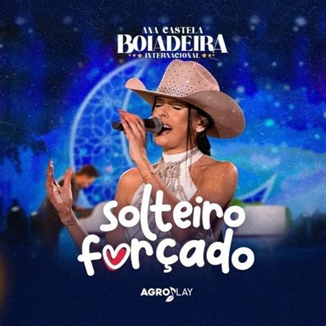 Stream Ana Castela Solteiro Forçado DVD Boiadeira Internacional by