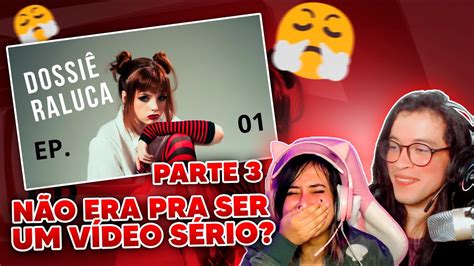 NÓIS REAGE A DOSSIÊ RALUCA EP 01 PUTZ RALUCA PT 2 PARTE 3 YouTube