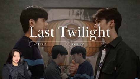 Last Twilight ภาพนายไม่เคยลืม Episode 1 Reaction Youtube