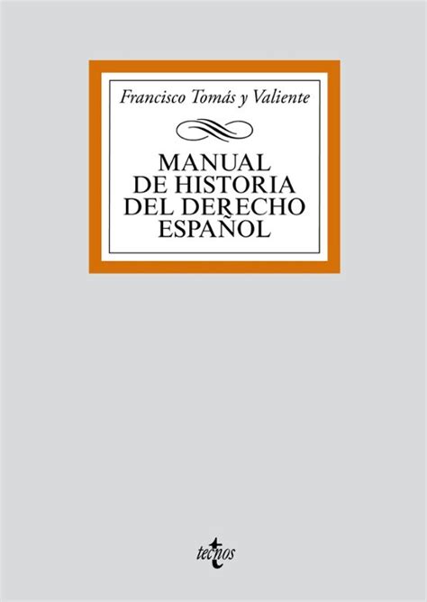 MANUAL DE HISTORIA DEL DERECHO ESPAÑOL 4ª ED FRANCISCO TOMAS Y