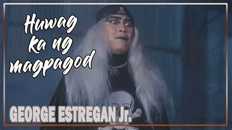 Huwag Ka Ng Magpagod George Estregan Jr Youtube