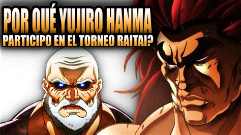 POR QUÉ YUJIRO HANMA PARTICIPÓ EN EL TORNEO RAITAI BAKI HIJO DEL