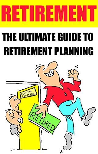 Retirement The Ultimate Guide To Retirement Planning Retirement