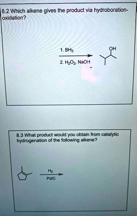 SOLVED 8 2 Which Alkene Gives The Product Via Hydroboration Oxidation