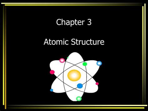 Chapter 3 Atomic Structure Objective You Will Explain Why The Model Of