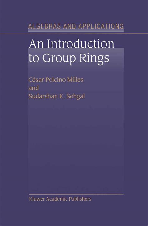 An Introduction To Group Rings Algebra And Applications 1 Milies