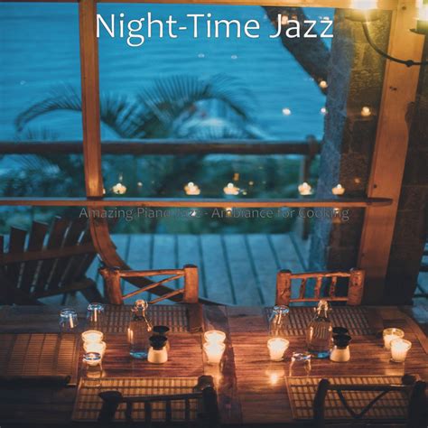 Amazing Piano Jazz Ambiance For Cooking Album By Night Time Jazz