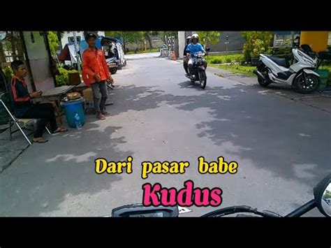 Dari Pasar Babe Kudus Youtube