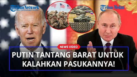 Tantang Barat Secara Langsung Untuk Melawan Pasukannya Putin Coba