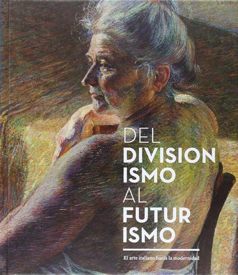 Del Divisionismo Al Futurismo El Arte Italiano Hacia La Modernidad