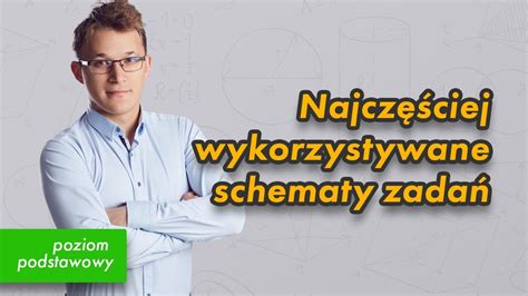 Schematyczne Zadania Na Maturze Podstawowej Z Matematyki Czy Potrafisz