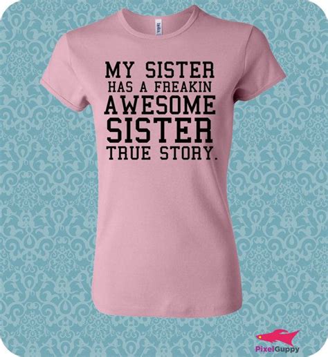 My Sister Has A Freakin Awesome Sister True Story T Shirt For Women