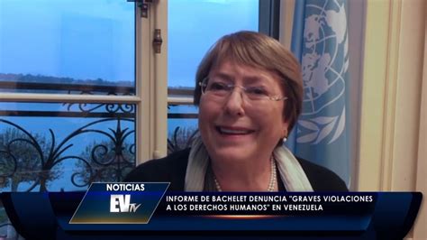 Bachelet Presenta Informe Este 5j Ejecuciones Y Violaciones Graves De