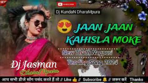 Jaan Jaan Kahisla Moke New Thath Nagpuri Tending Song Dj Jasman Boy