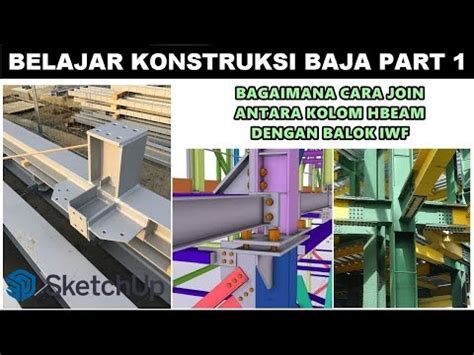 BELAJAR KONSTRUKSI BAJA PART 1 BAGAIMANA CARA JOIN KOLOM H BEAM