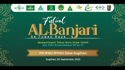 LIVE FESTIVAL AL BANJARI SE TUBAN RAYA PIMPINAN RANTING IPNU