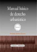 MANUAL BASICO DE DERECHO URBANISTICO Ricardo Estévez Goytre Segunda