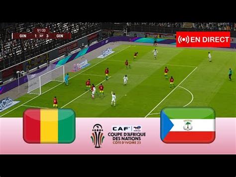 Guin E Quatoriale Vs Guin E En Direct Coupe D Afrique Des Nations