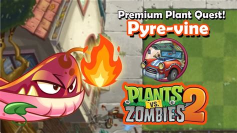 Pyre Vine Premium Plant Quest Plants Vs Zombies 2 YouTube