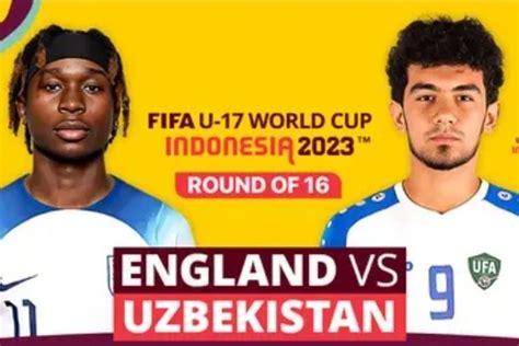 Jadwal Jam Berapa Inggris Vs Uzbekistan Piala Dunia U17 2023 Link Live