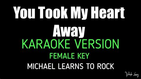 You Took My Heart Away Karaoke Female Key Version By Michael Learns To Rock Youtube