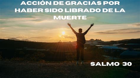 Salmo 30 Acción De Gracias Por Haber Sido Librado De La Muerte Youtube