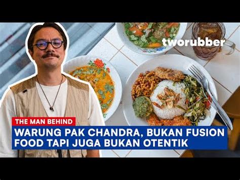 The Man Behind Warung Pak Chandra Hidangan Nusantara Dengan Sentuhan