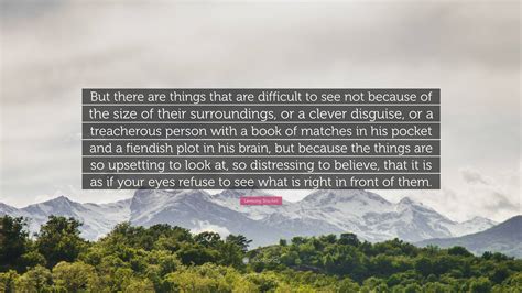 Lemony Snicket Quote But There Are Things That Are Difficult To See