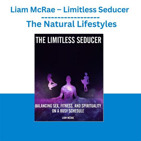 Liam McRae Limitless Seducer The Natural Lifestyles